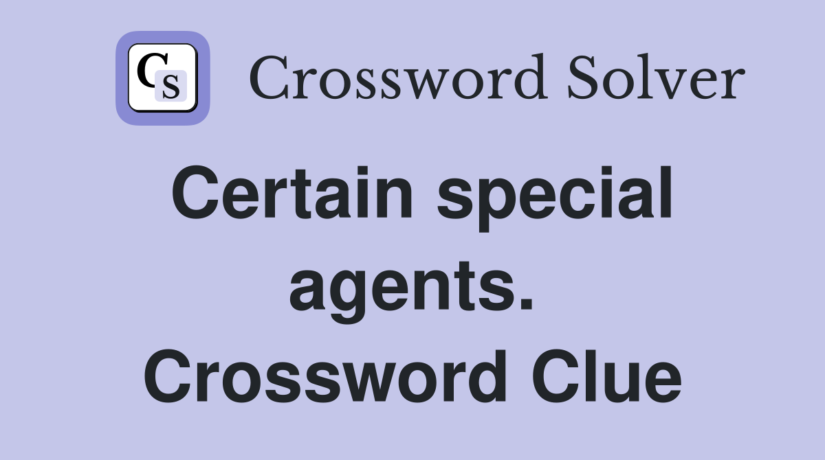 Certain special agents. Crossword Clue
