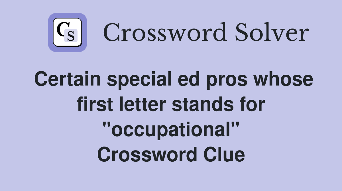 Certain special ed pros whose first letter stands for "occupational" Crossword Clue