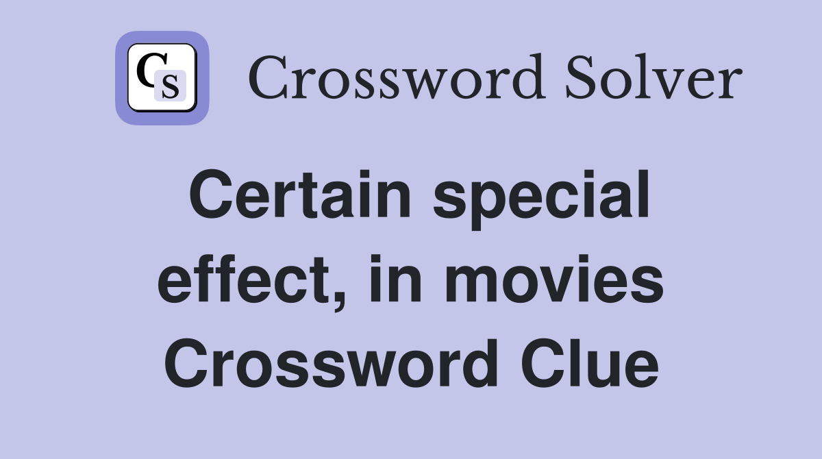 Certain special effect, in movies Crossword Clue