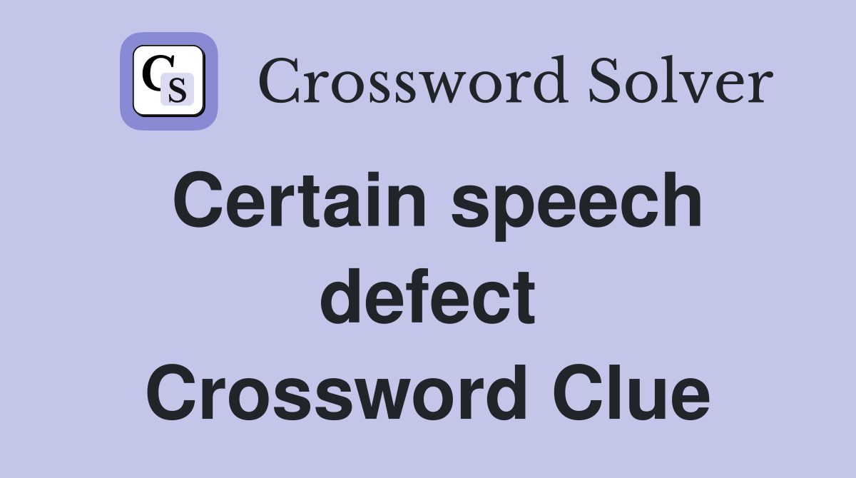 Certain speech defect Crossword Clue