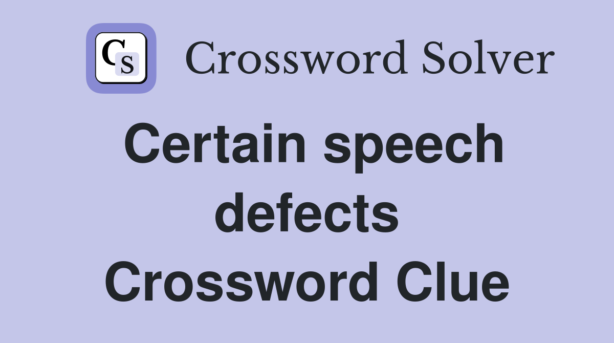 Certain speech defects Crossword Clue