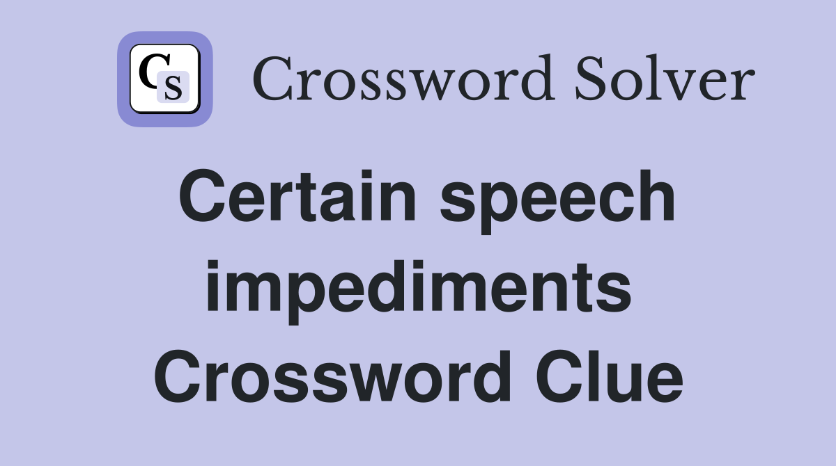 Certain speech impediments Crossword Clue