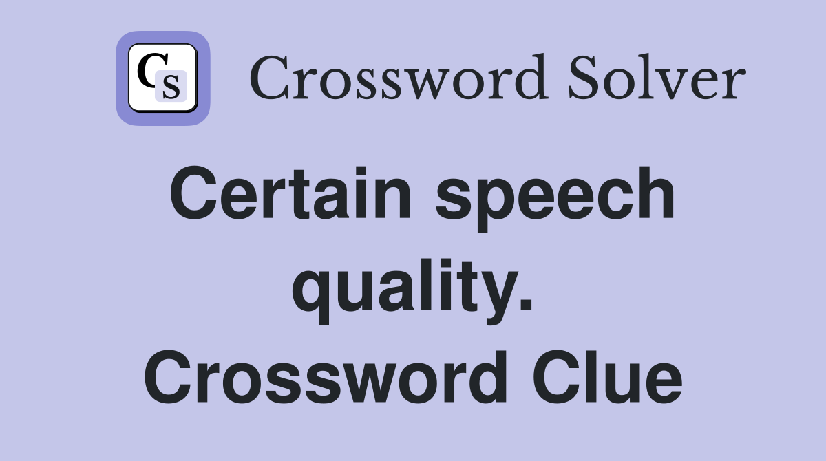 Certain speech quality. Crossword Clue