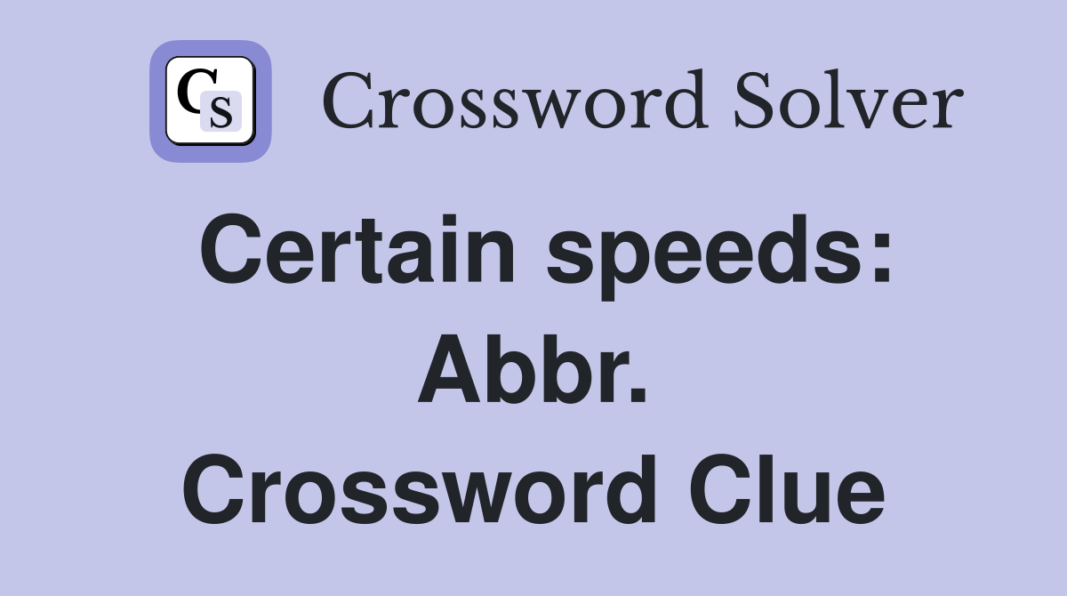 Certain speeds: Abbr. Crossword Clue