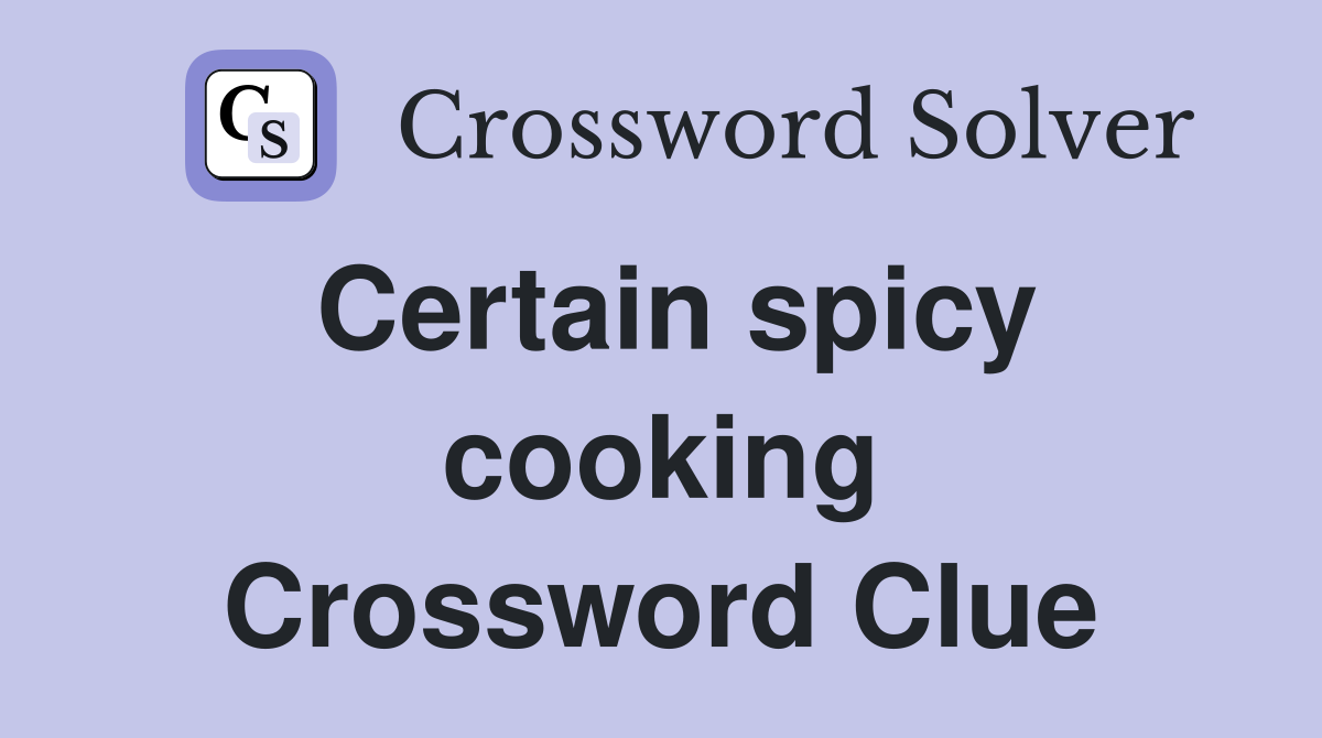 Certain spicy cooking Crossword Clue