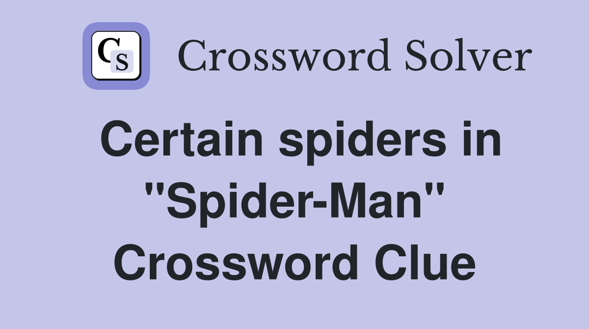 Certain spiders in "Spider-Man" Crossword Clue