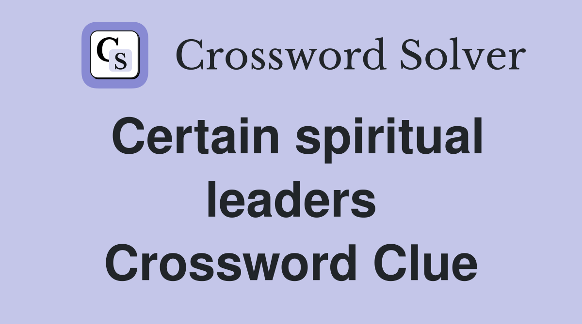 Certain spiritual leaders Crossword Clue