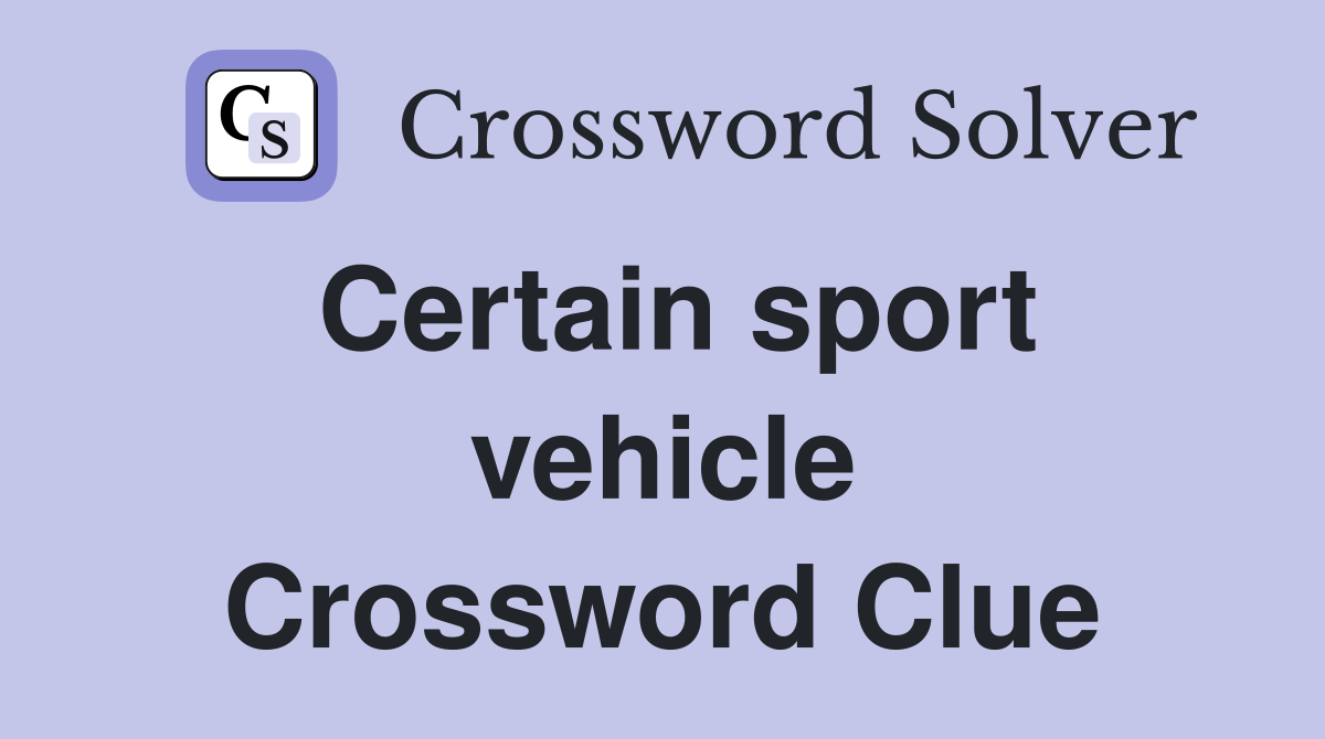 Certain sport vehicle Crossword Clue