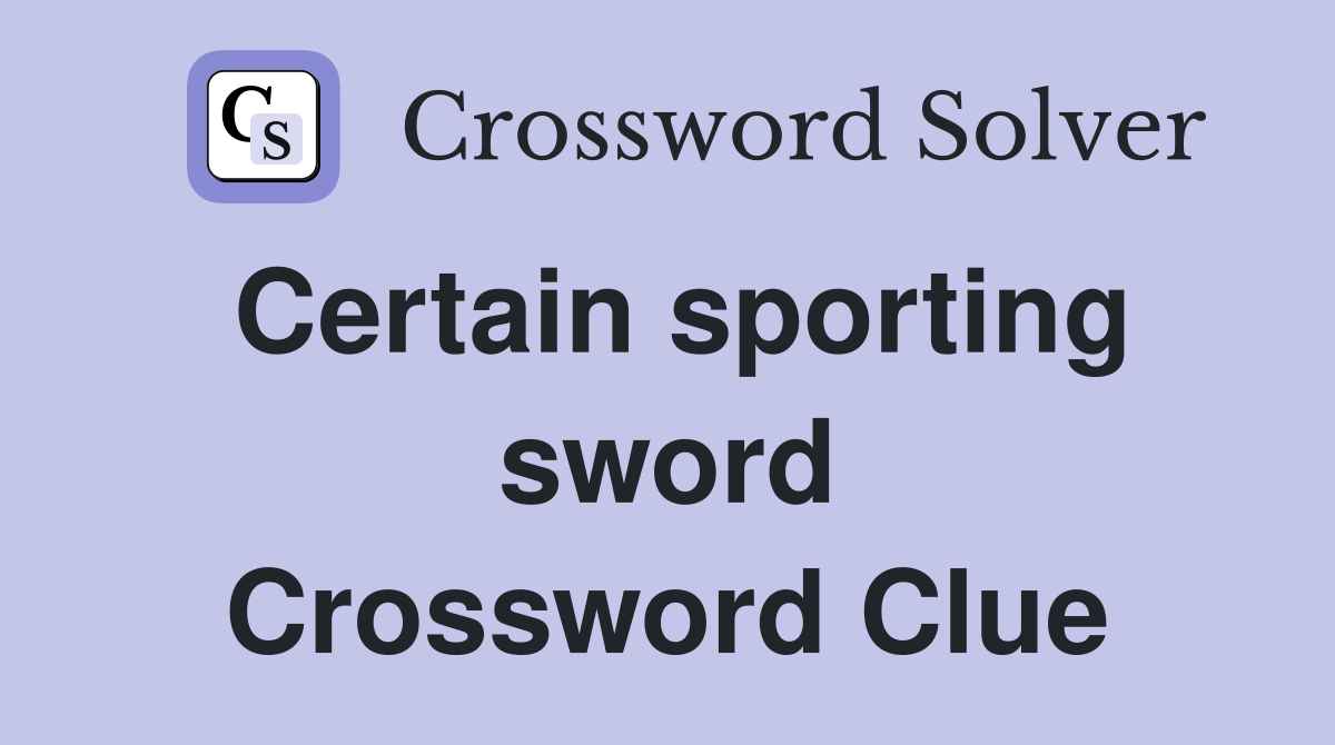 Certain sporting sword Crossword Clue