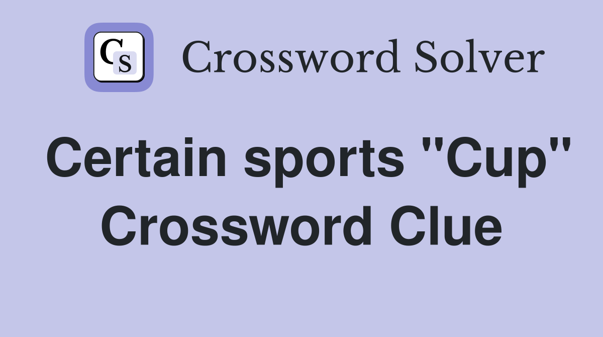 Certain sports "Cup" Crossword Clue