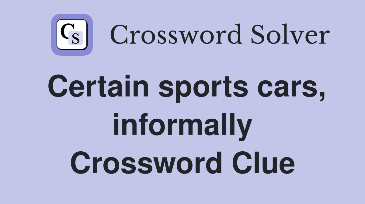 Certain sports cars, informally Crossword Clue