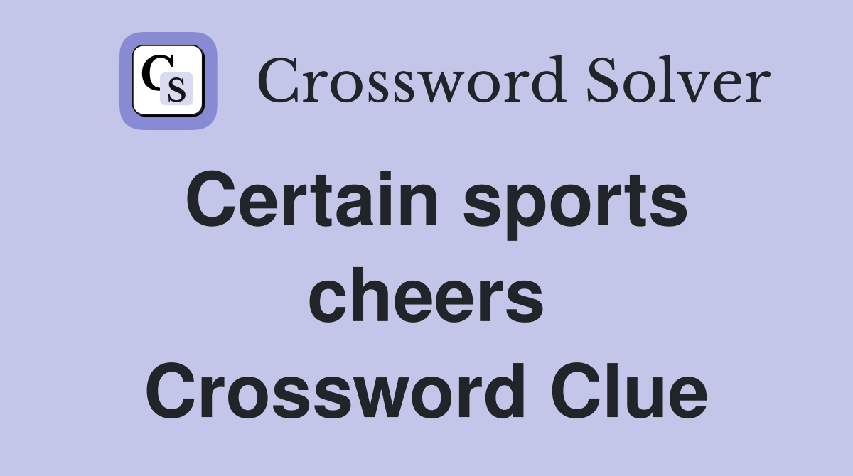 Certain sports cheers Crossword Clue