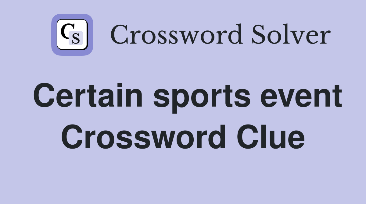Certain sports event Crossword Clue