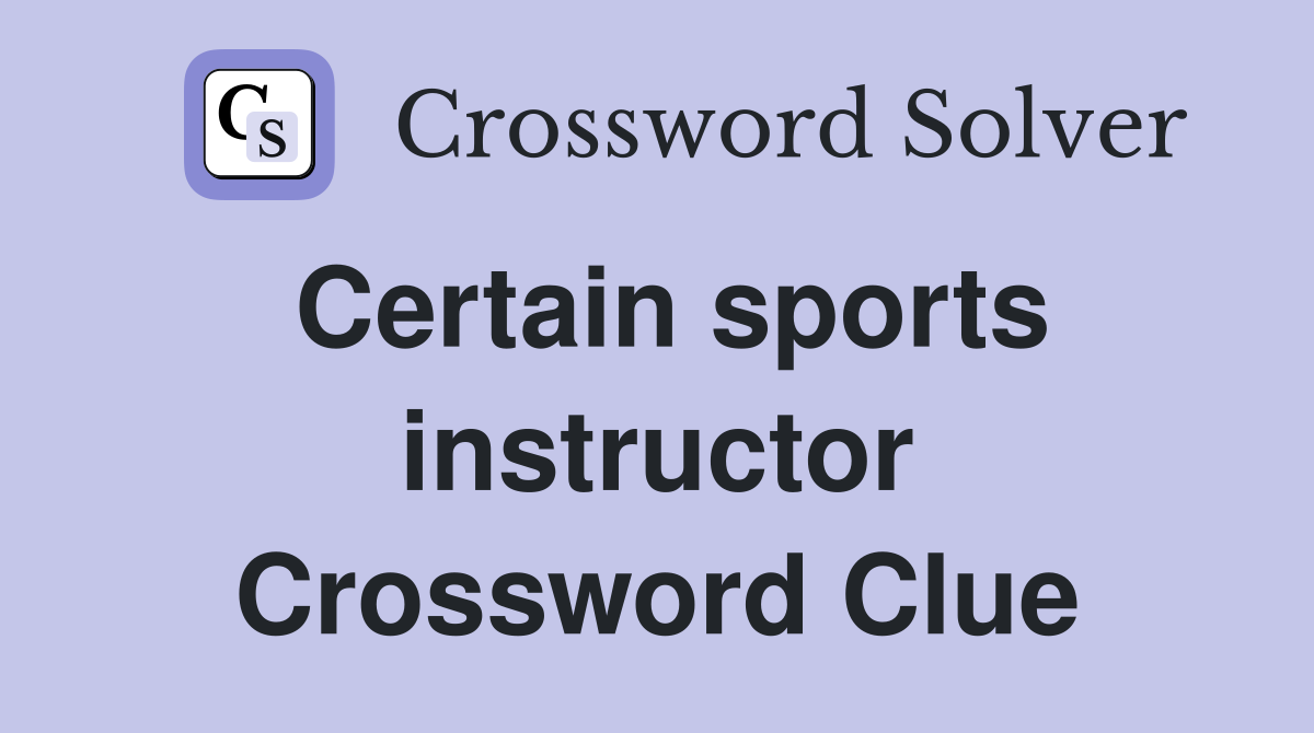 Certain sports instructor Crossword Clue