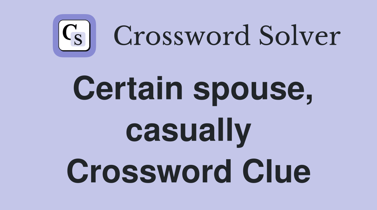 Certain spouse, casually Crossword Clue