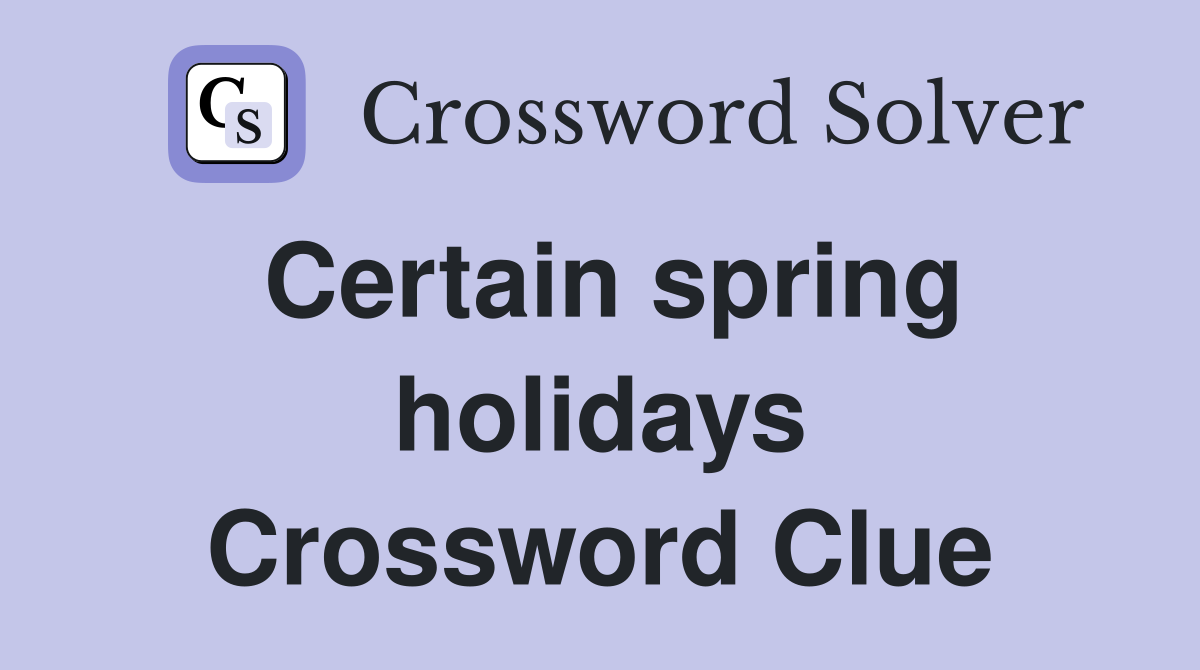 Certain spring holidays Crossword Clue