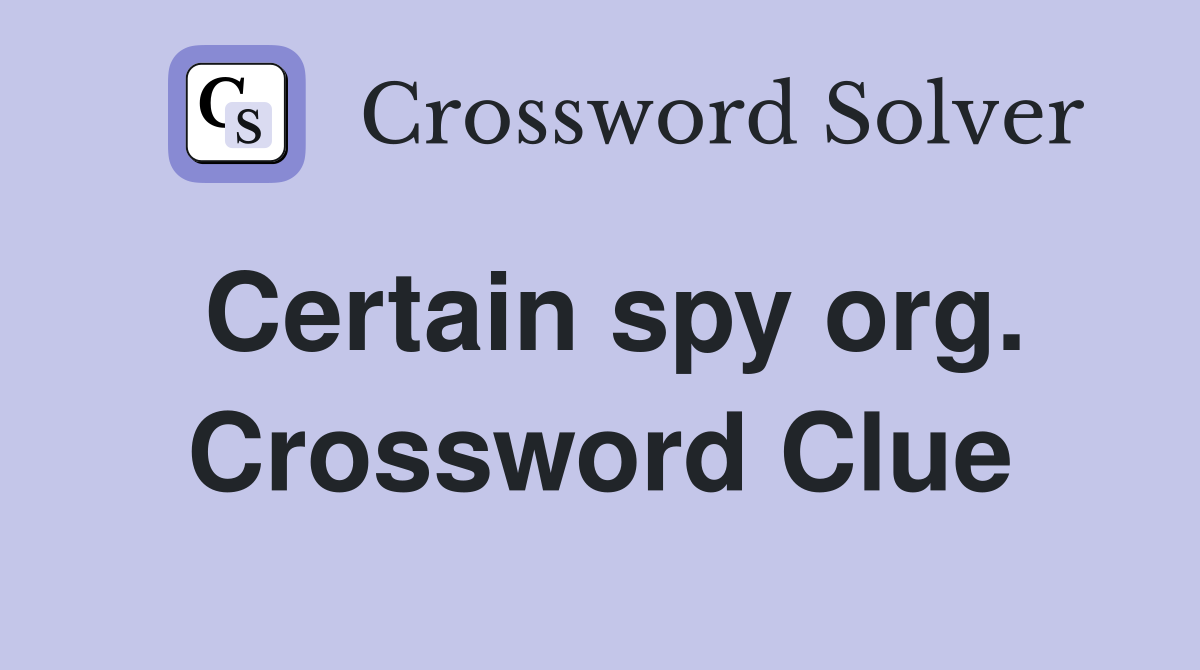 Certain spy org. Crossword Clue