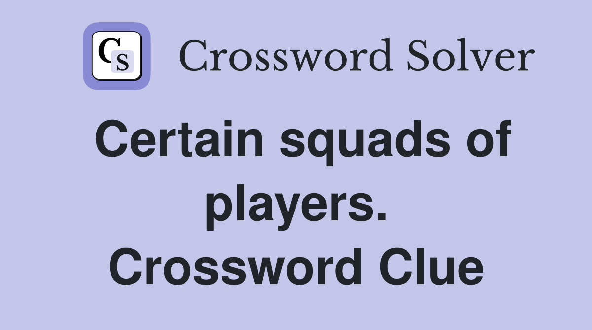 Certain squads of players. Crossword Clue