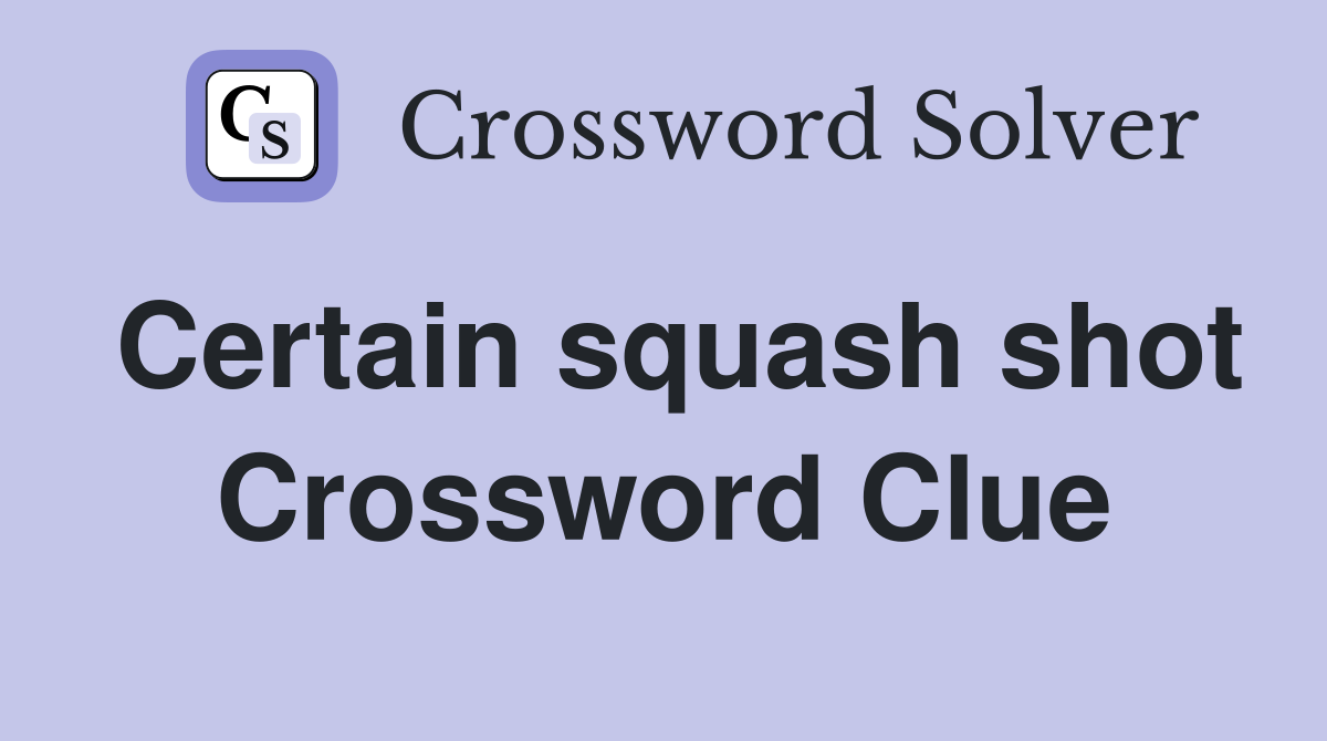 Certain squash shot Crossword Clue