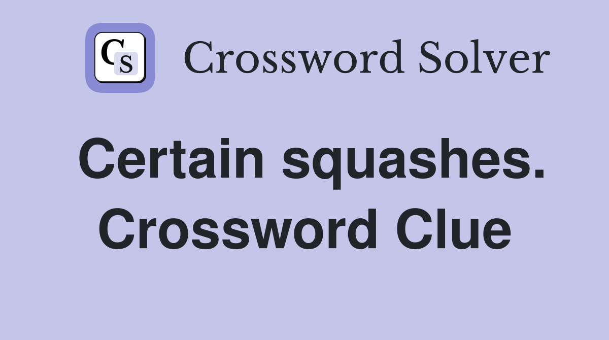 Certain squashes. Crossword Clue
