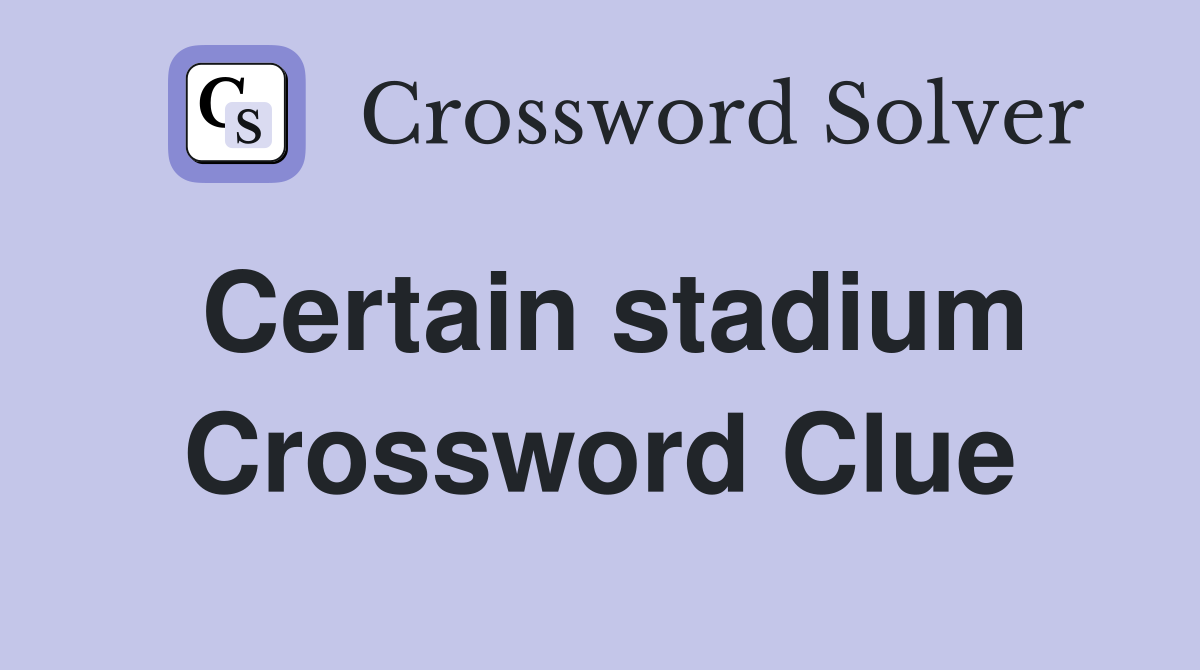 Certain stadium Crossword Clue