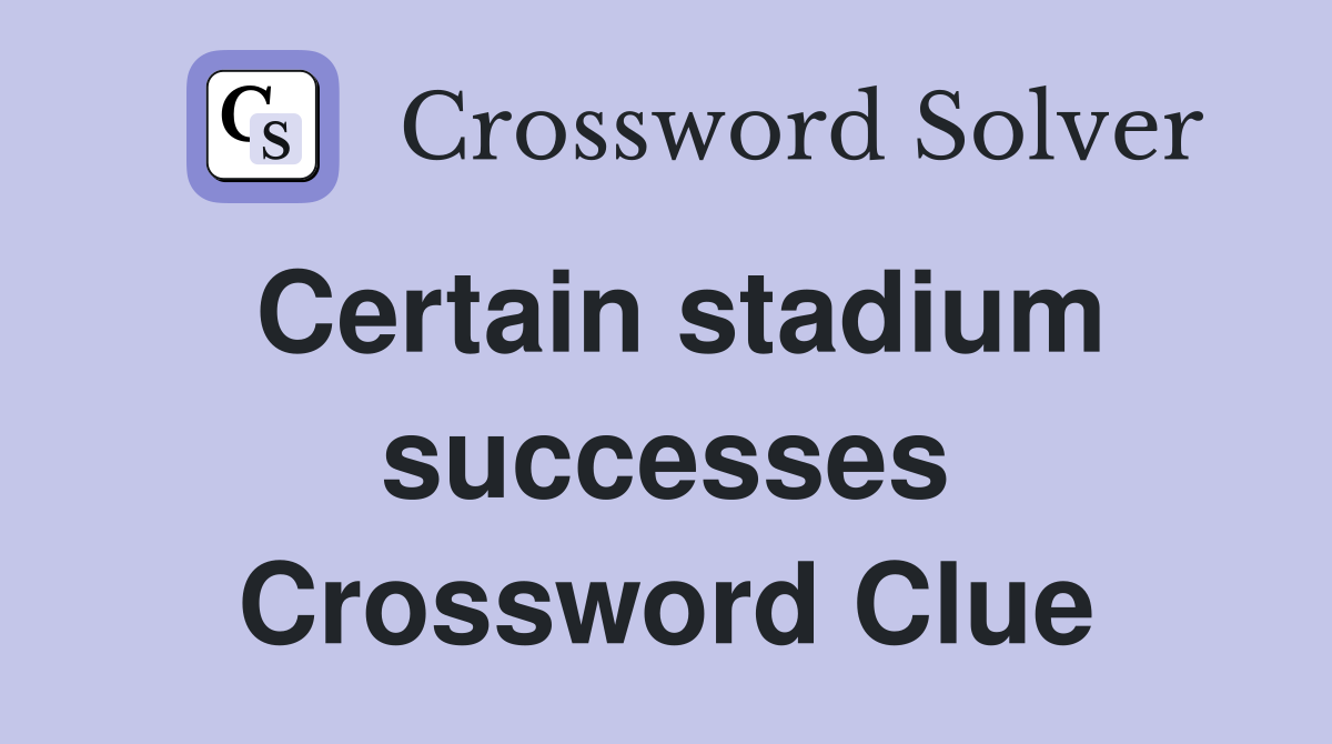Certain stadium successes Crossword Clue