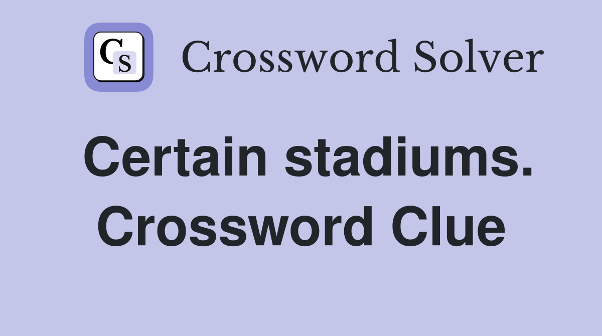 Certain stadiums. Crossword Clue