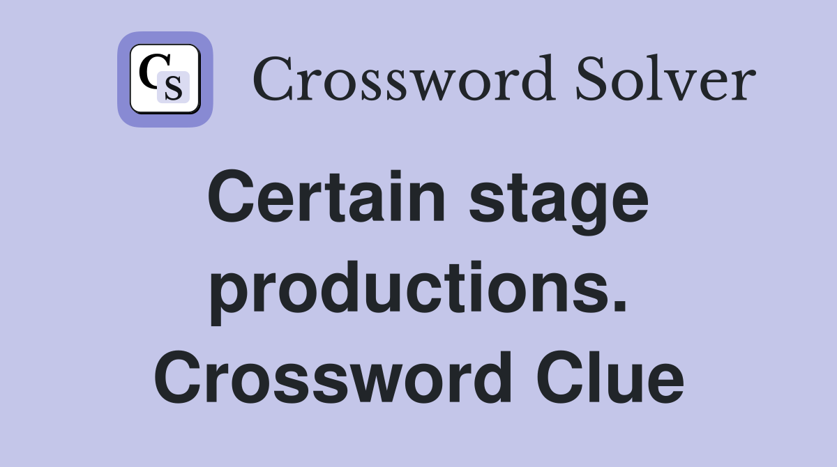 Certain stage productions. Crossword Clue