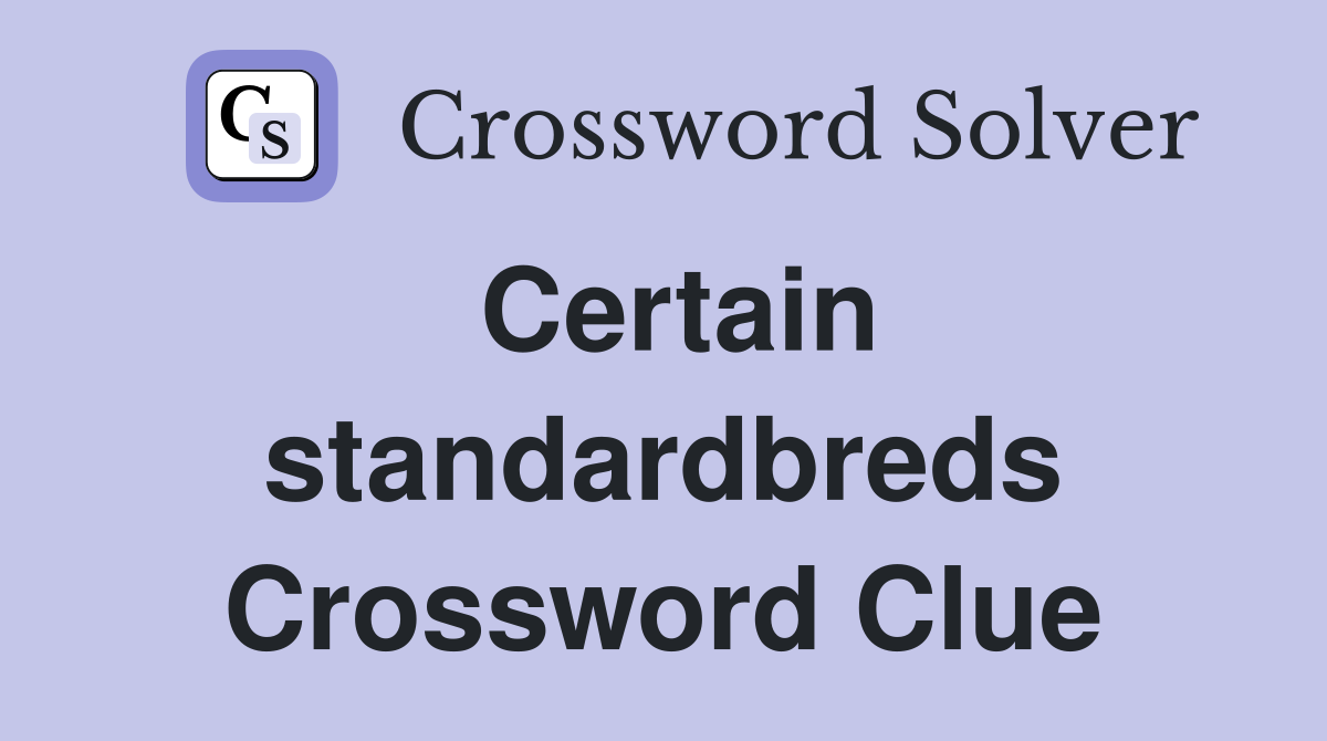Certain standardbreds Crossword Clue