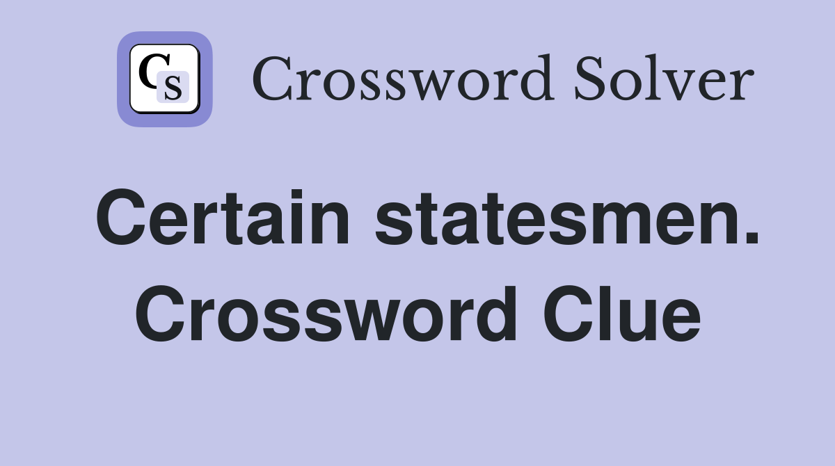 Certain statesmen. Crossword Clue