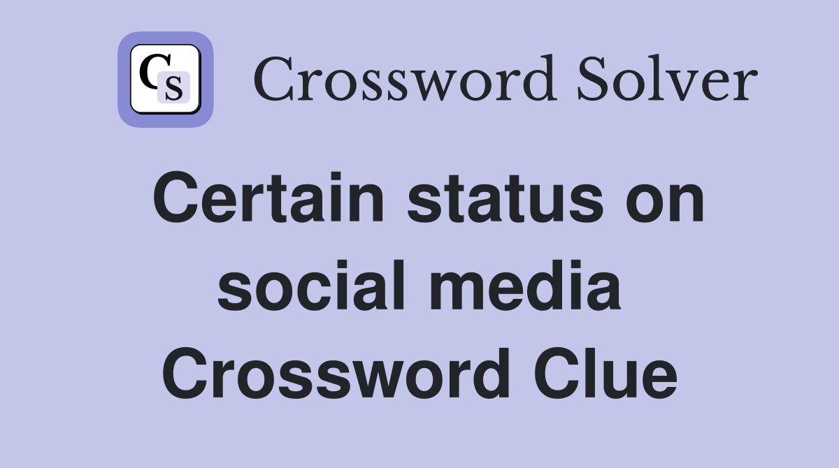 Certain status on social media Crossword Clue