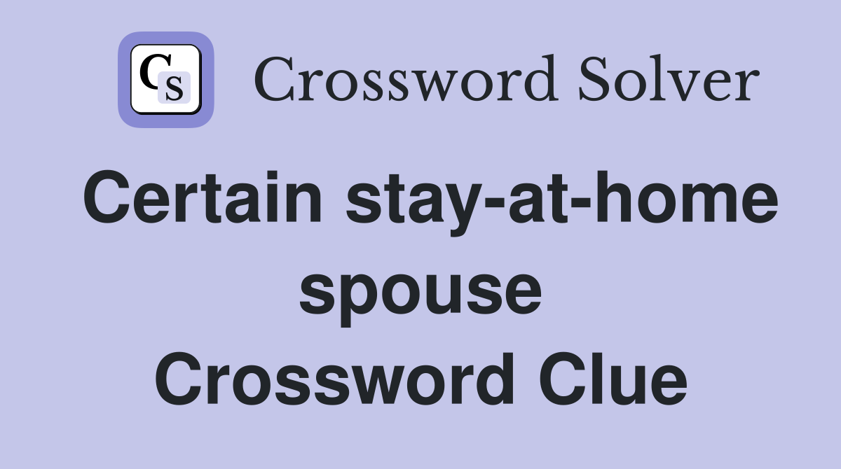 Certain stay-at-home spouse Crossword Clue