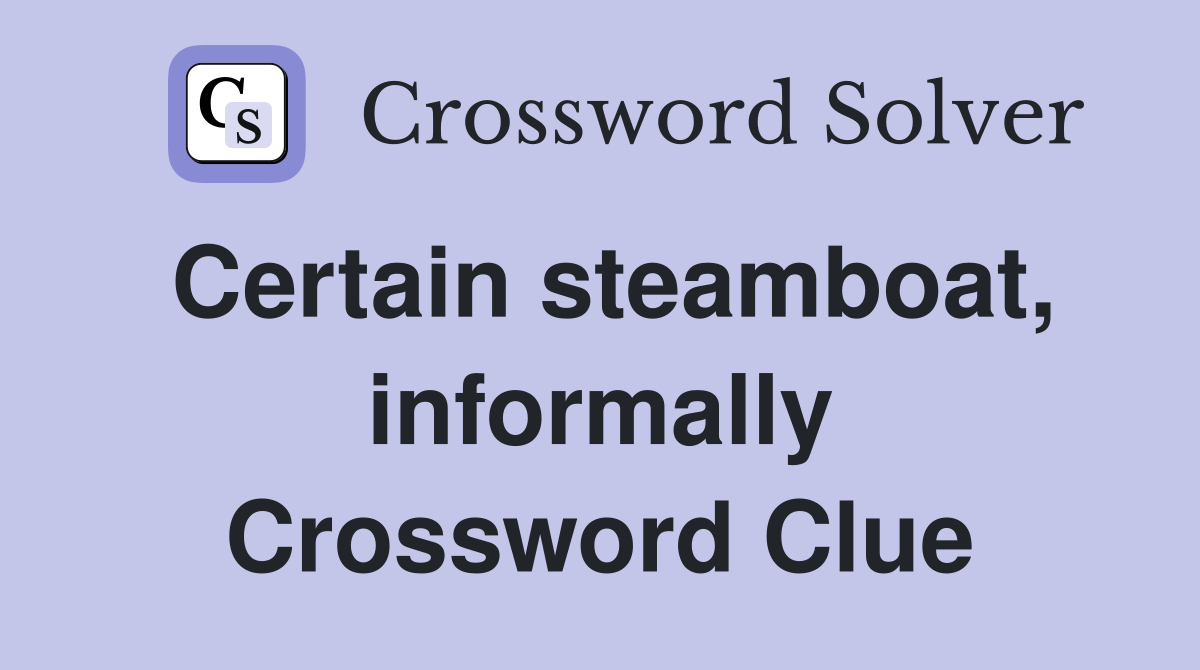 Certain steamboat, informally Crossword Clue
