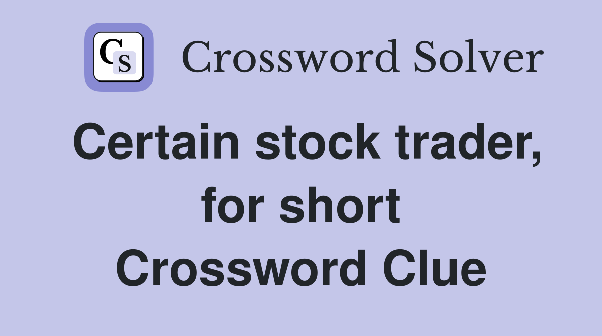 Certain stock trader, for short Crossword Clue