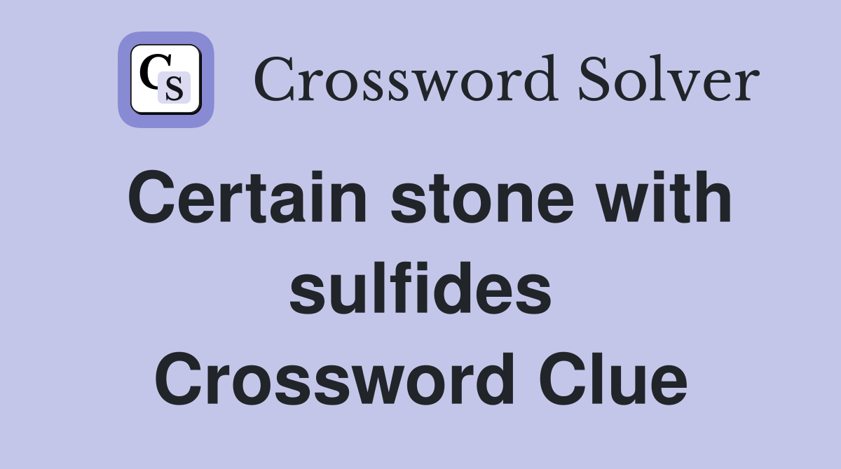 Certain stone with sulfides Crossword Clue