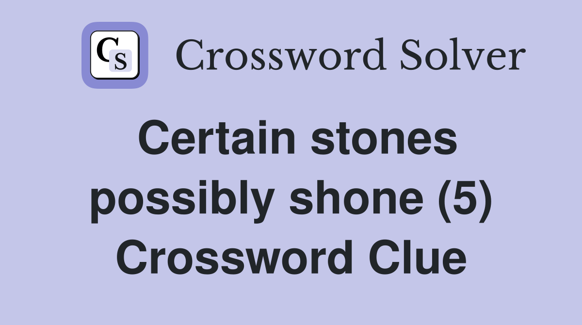 Certain stones possibly shone (5) Crossword Clue