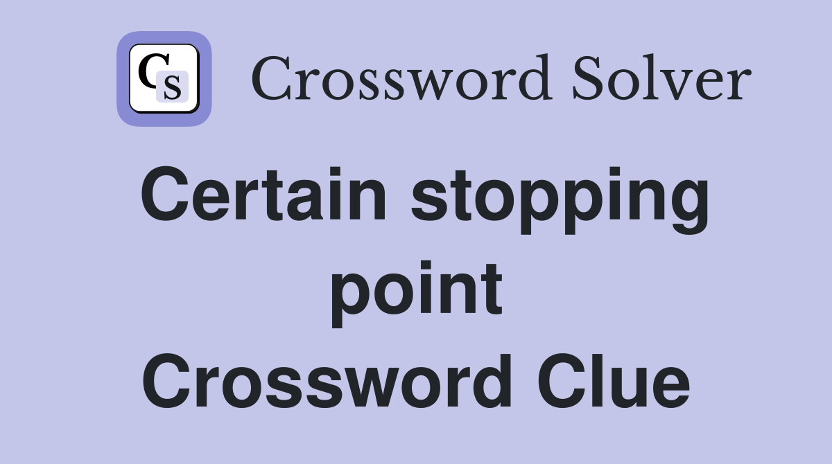 Certain stopping point Crossword Clue