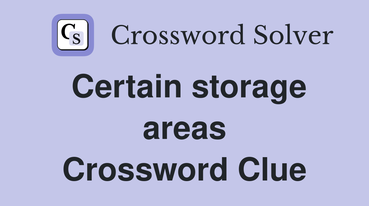 Certain storage areas Crossword Clue
