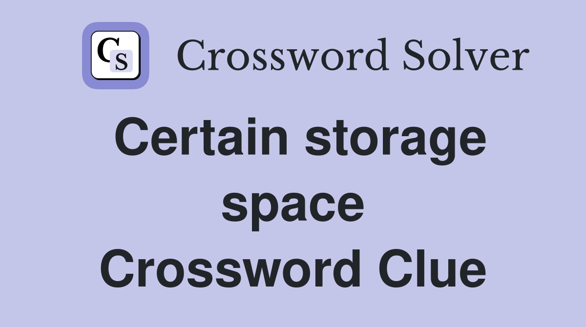 Certain storage space Crossword Clue