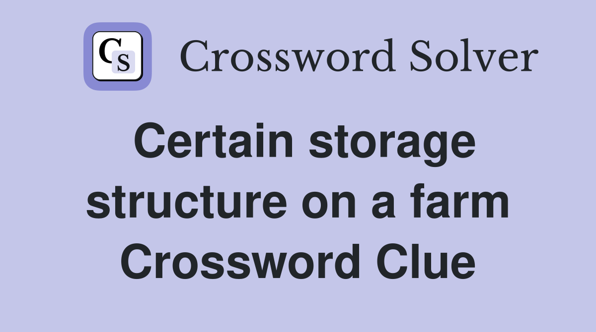 Certain storage structure on a farm Crossword Clue