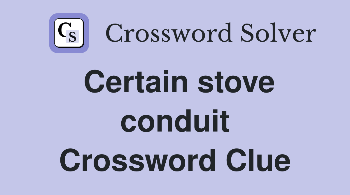 Certain stove conduit Crossword Clue