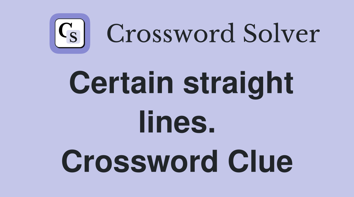 Certain straight lines. Crossword Clue