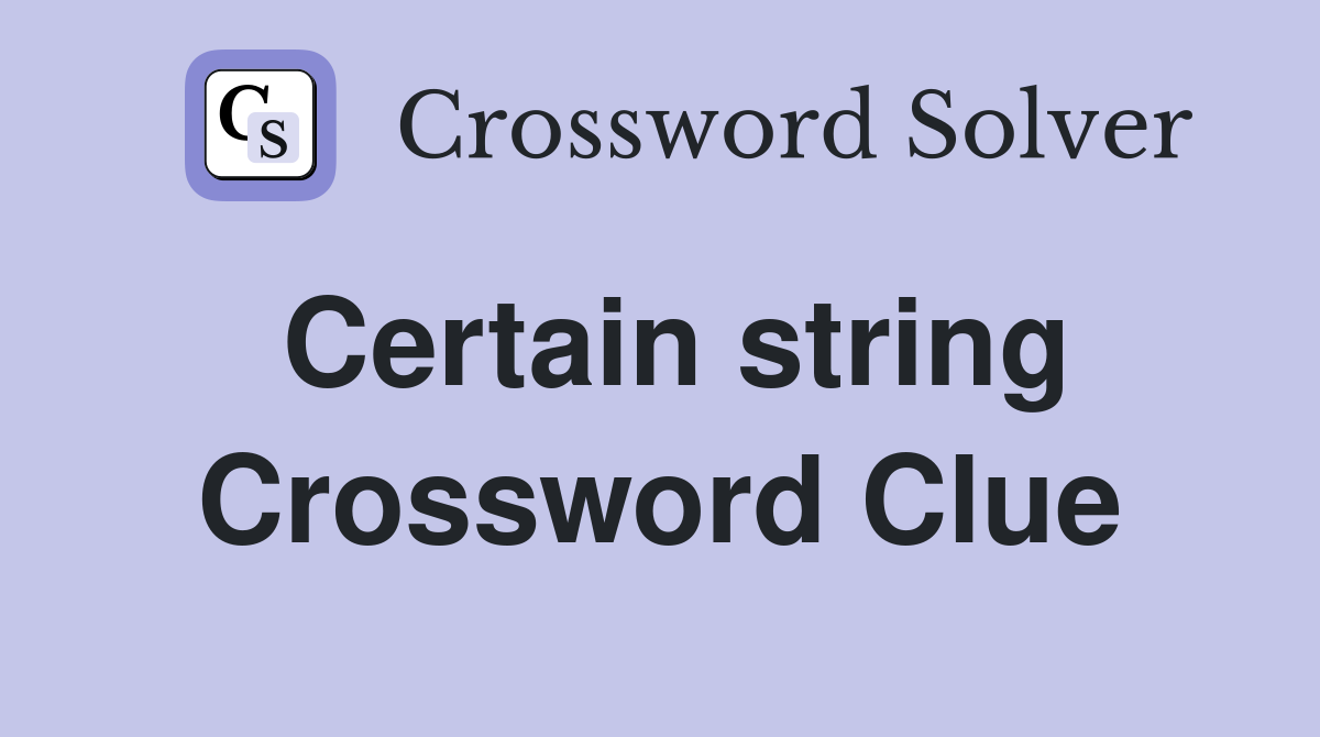 Certain string Crossword Clue