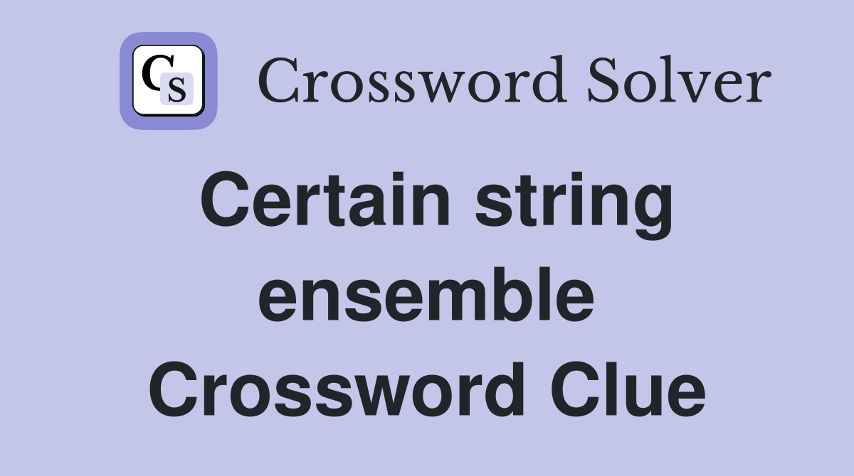 Certain string ensemble Crossword Clue