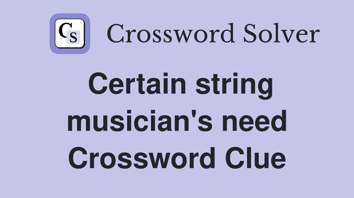 Certain string musician's need Crossword Clue
