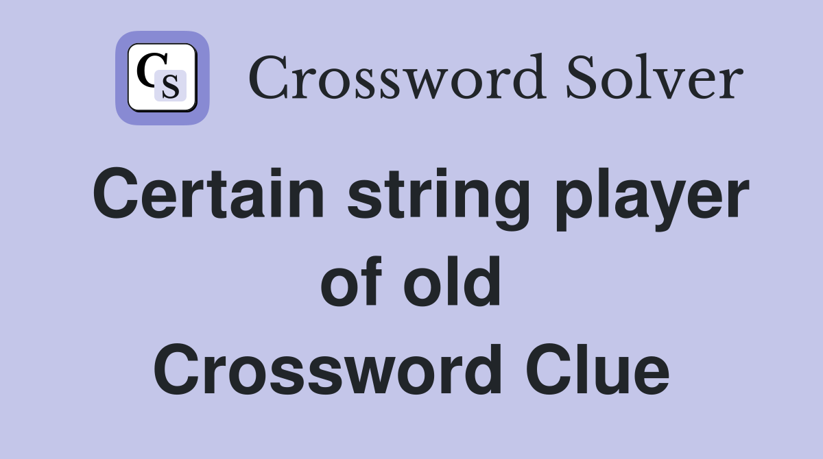 Certain string player of old Crossword Clue