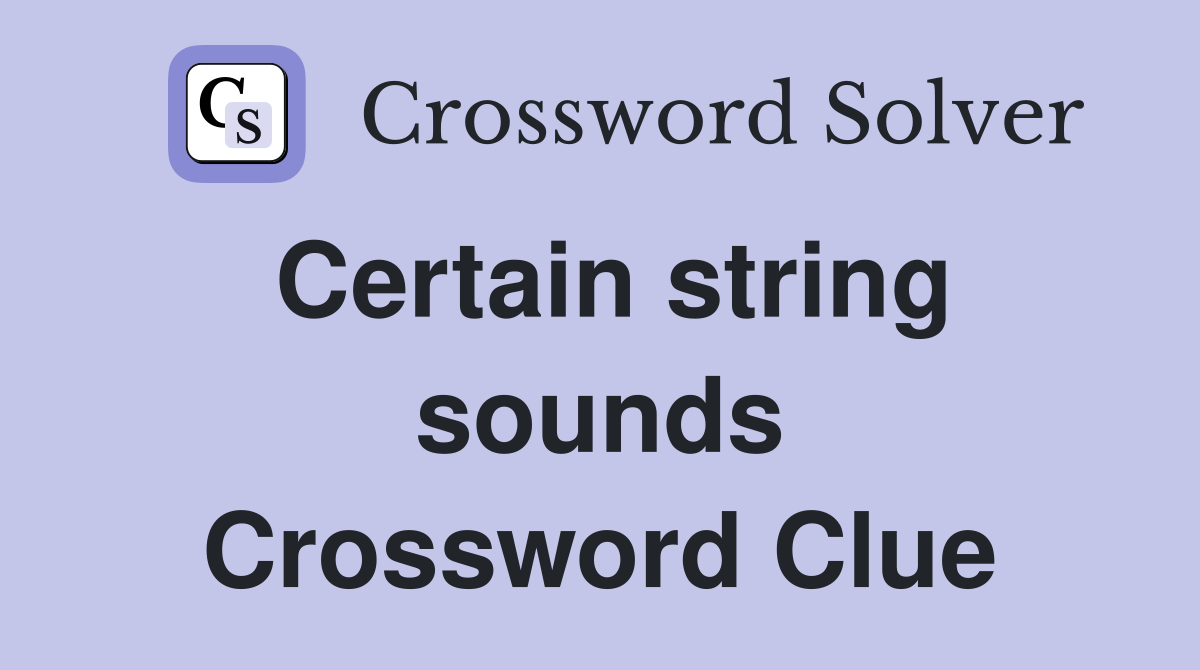 Certain string sounds Crossword Clue