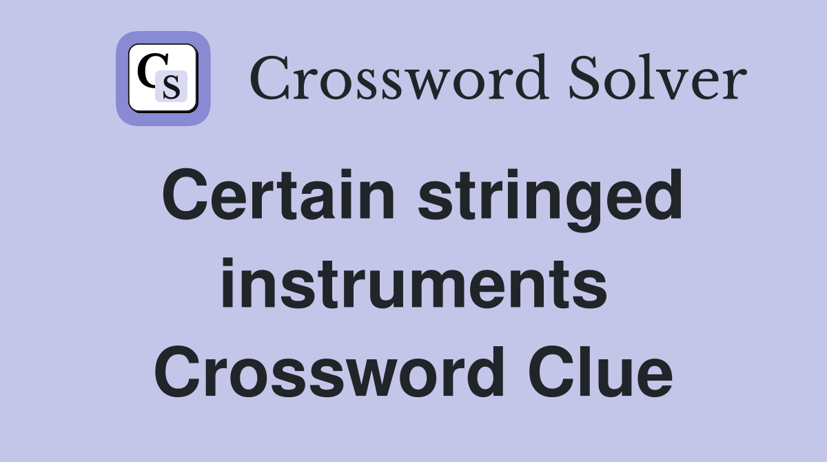 Certain stringed instruments Crossword Clue