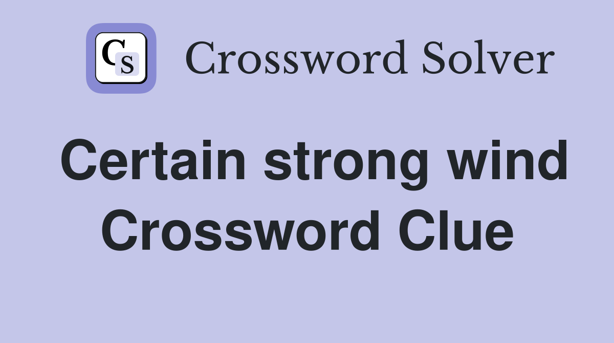 Certain strong wind Crossword Clue