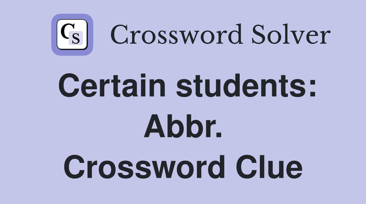 Certain students: Abbr. Crossword Clue